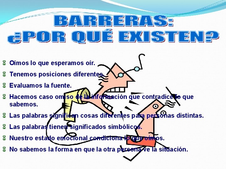 6 Oímos lo que esperamos oír. 6 Tenemos posiciones diferentes. 6 Evaluamos la fuente.