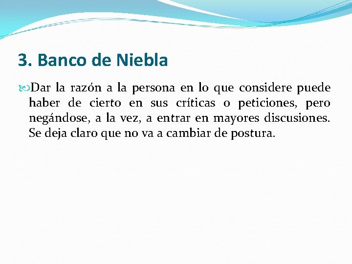 3. Banco de Niebla Dar la razón a la persona en lo que considere