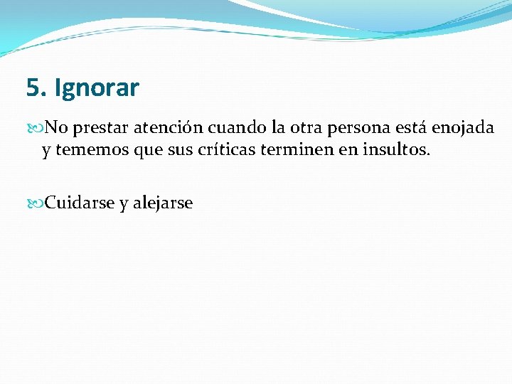 5. Ignorar No prestar atención cuando la otra persona está enojada y tememos que