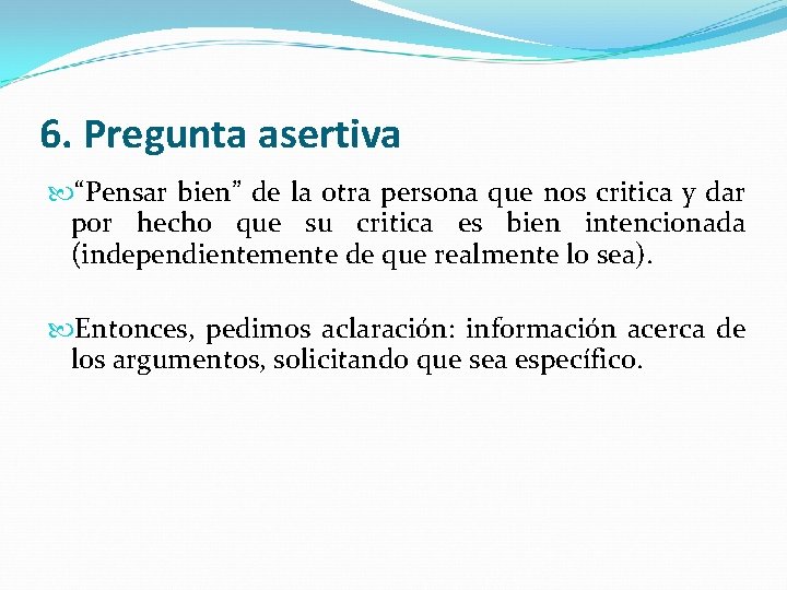 6. Pregunta asertiva “Pensar bien” de la otra persona que nos critica y dar