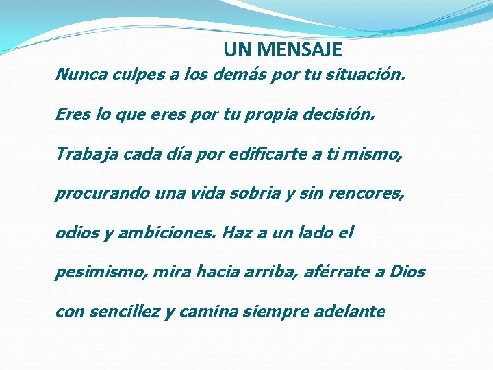 UN MENSAJE Nunca culpes a los demás por tu situación. Eres lo que eres