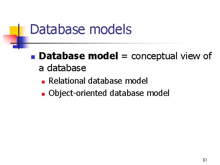 Database models n Database model = conceptual view of a database n n Relational