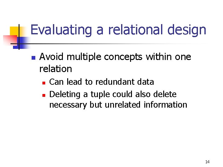 Evaluating a relational design n Avoid multiple concepts within one relation n n Can