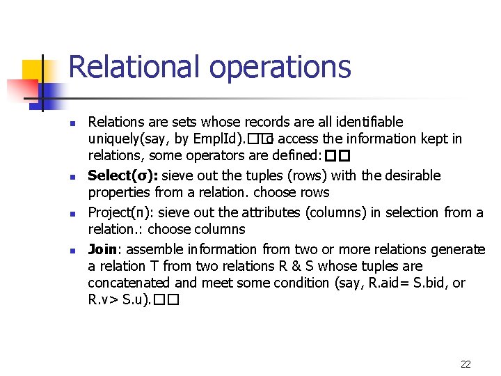 Relational operations n n Relations are sets whose records are all identifiable uniquely(say, by