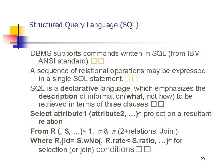 Structured Query Language (SQL) DBMS supports commands written in SQL (from IBM, ANSI standard).