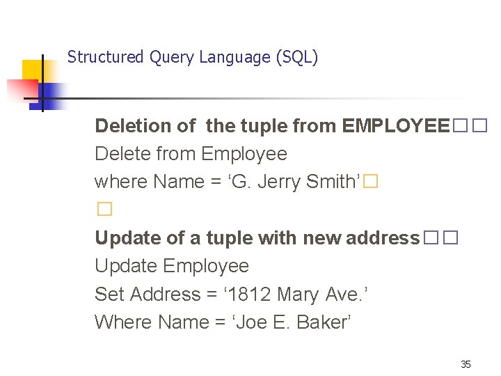 Structured Query Language (SQL) Deletion of the tuple from EMPLOYEE�� Delete from Employee where
