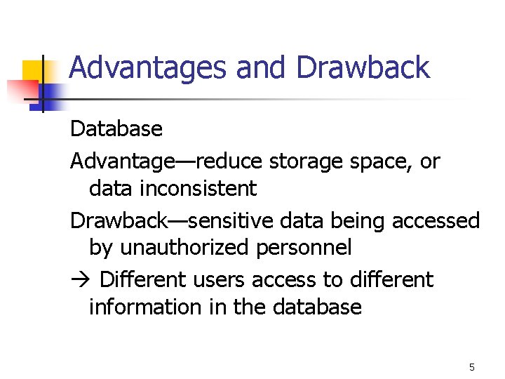 Advantages and Drawback Database Advantage—reduce storage space, or data inconsistent Drawback—sensitive data being accessed