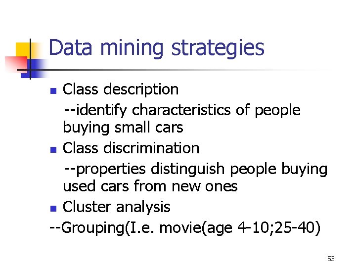 Data mining strategies Class description --identify characteristics of people buying small cars n Class