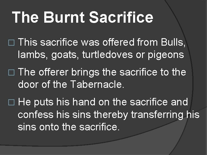 The Burnt Sacrifice � This sacrifice was offered from Bulls, lambs, goats, turtledoves or