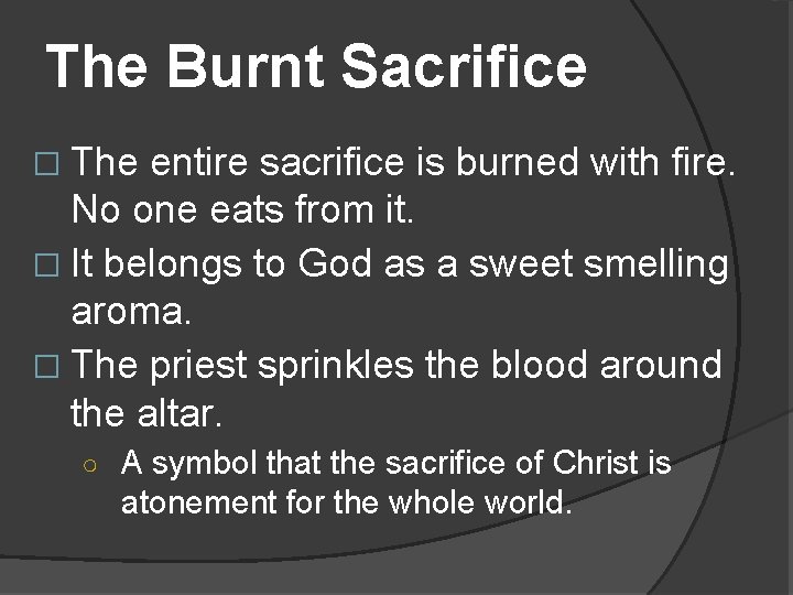 The Burnt Sacrifice � The entire sacrifice is burned with fire. No one eats