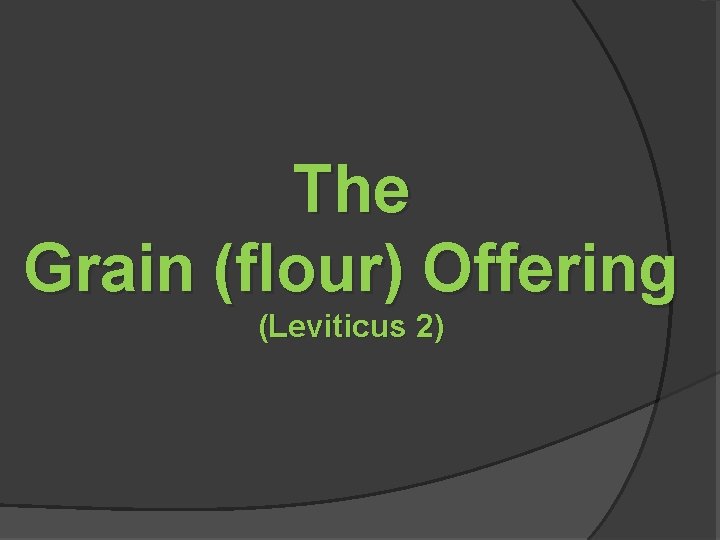 The Grain (flour) Offering (Leviticus 2) 