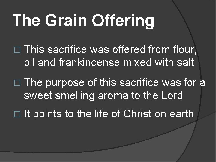 The Grain Offering � This sacrifice was offered from flour, oil and frankincense mixed