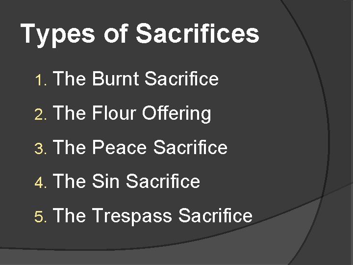 Types of Sacrifices 1. The Burnt Sacrifice 2. The Flour Offering 3. The Peace