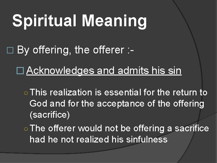 Spiritual Meaning � By offering, the offerer : - � Acknowledges and admits his