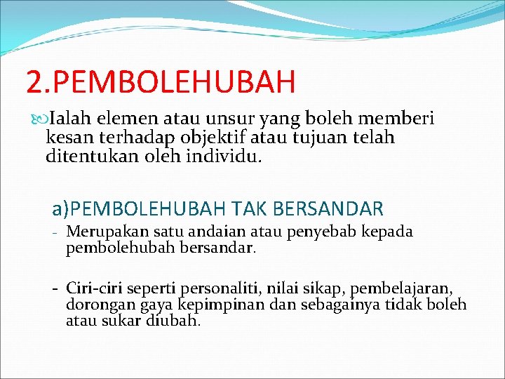 2. PEMBOLEHUBAH Ialah elemen atau unsur yang boleh memberi kesan terhadap objektif atau tujuan