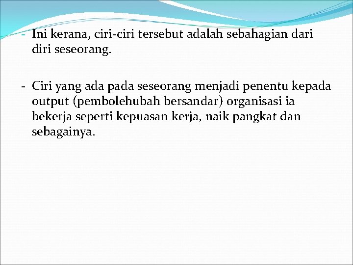 - Ini kerana, ciri-ciri tersebut adalah sebahagian dari diri seseorang. - Ciri yang ada