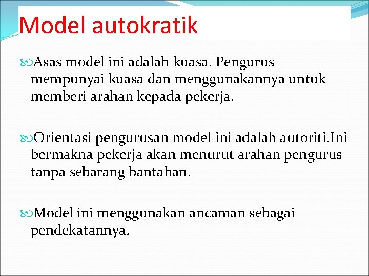 Model autokratik Asas model ini adalah kuasa. Pengurus mempunyai kuasa dan menggunakannya untuk memberi