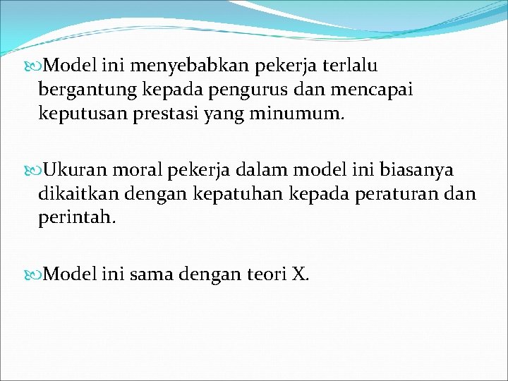  Model ini menyebabkan pekerja terlalu bergantung kepada pengurus dan mencapai keputusan prestasi yang