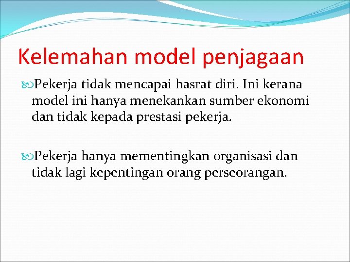 Kelemahan model penjagaan Pekerja tidak mencapai hasrat diri. Ini kerana model ini hanya menekankan