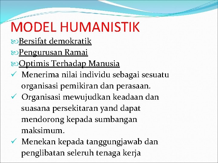 MODEL HUMANISTIK Bersifat demokratik Pengurusan Ramai Optimis Terhadap Manusia ü Menerima nilai individu sebagai