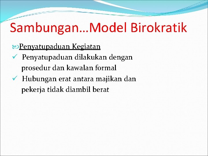 Sambungan…Model Birokratik Penyatupaduan Kegiatan ü Penyatupaduan dilakukan dengan prosedur dan kawalan formal ü Hubungan