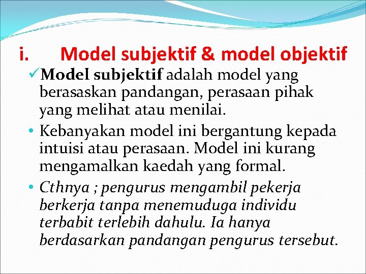 i. Model subjektif & model objektif üModel subjektif adalah model yang berasaskan pandangan, perasaan