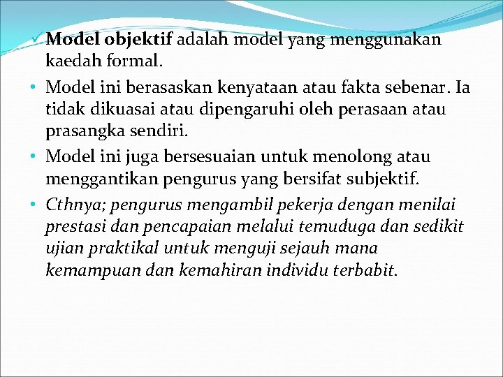 ü Model objektif adalah model yang menggunakan kaedah formal. • Model ini berasaskan kenyataan