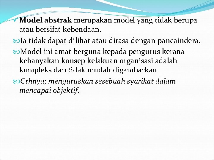 ü Model abstrak merupakan model yang tidak berupa atau bersifat kebendaan. Ia tidak dapat