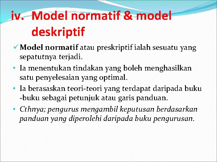 iv. Model normatif & model deskriptif ü Model normatif atau preskriptif ialah sesuatu yang