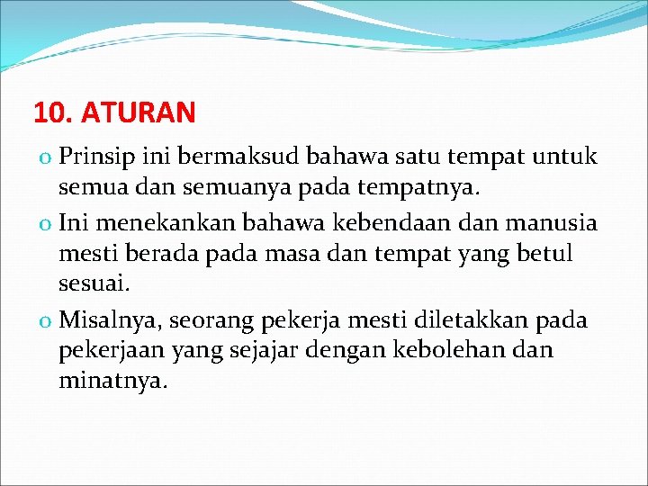 10. ATURAN o Prinsip ini bermaksud bahawa satu tempat untuk semua dan semuanya pada