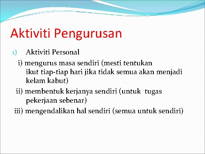 Aktiviti Pengurusan Aktiviti Personal i) mengurus masa sendiri (mesti tentukan ikut tiap-tiap hari jika