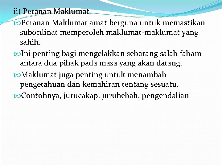 ii) Peranan Maklumat amat berguna untuk memastikan subordinat memperoleh maklumat-maklumat yang sahih. Ini penting