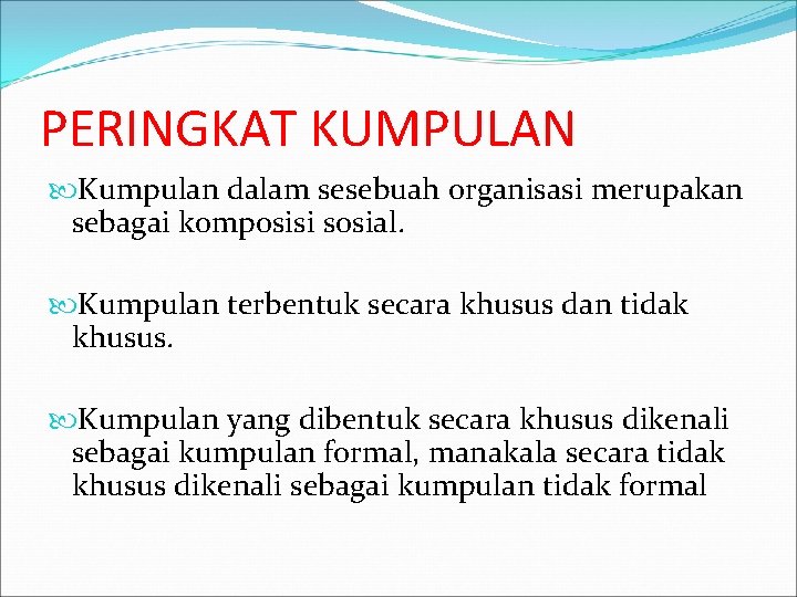 PERINGKAT KUMPULAN Kumpulan dalam sesebuah organisasi merupakan sebagai komposisi sosial. Kumpulan terbentuk secara khusus