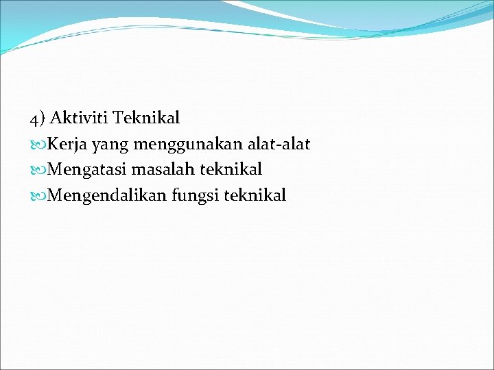 4) Aktiviti Teknikal Kerja yang menggunakan alat-alat Mengatasi masalah teknikal Mengendalikan fungsi teknikal 