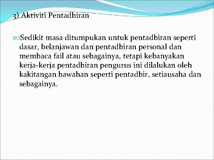 3) Aktiviti Pentadbiran Sedikit masa ditumpukan untuk pentadbiran seperti dasar, belanjawan dan pentadbiran personal