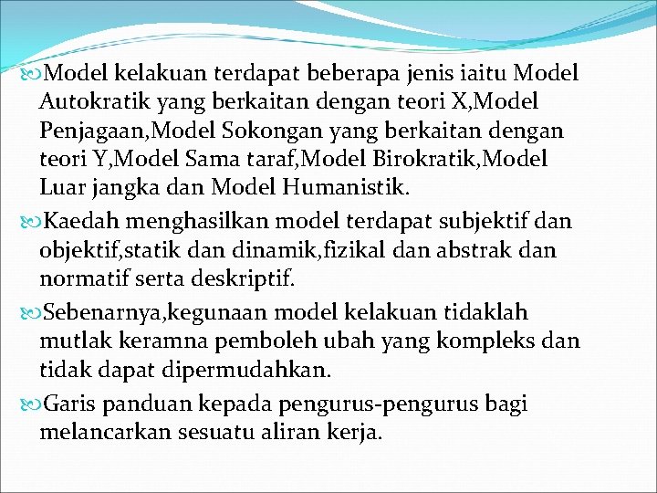  Model kelakuan terdapat beberapa jenis iaitu Model Autokratik yang berkaitan dengan teori X,