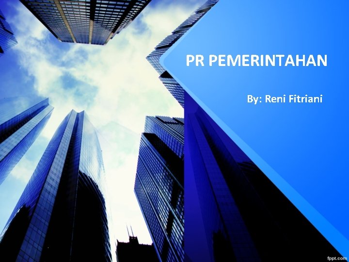 PR PEMERINTAHAN By: Reni Fitriani 