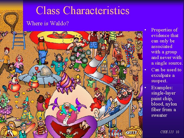 Class Characteristics Where is Waldo? • Properties of evidence that can only be associated