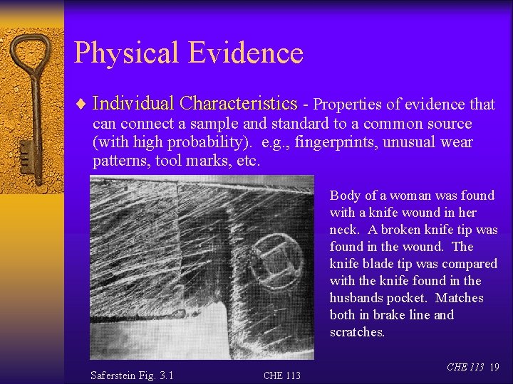 Physical Evidence ¨ Individual Characteristics - Properties of evidence that can connect a sample