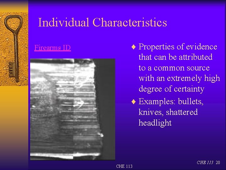 Individual Characteristics Firearms ID ¨ Properties of evidence that can be attributed to a