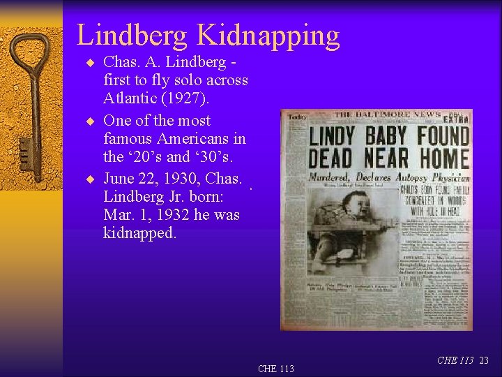 Lindberg Kidnapping ¨ Chas. A. Lindberg - first to fly solo across Atlantic (1927).