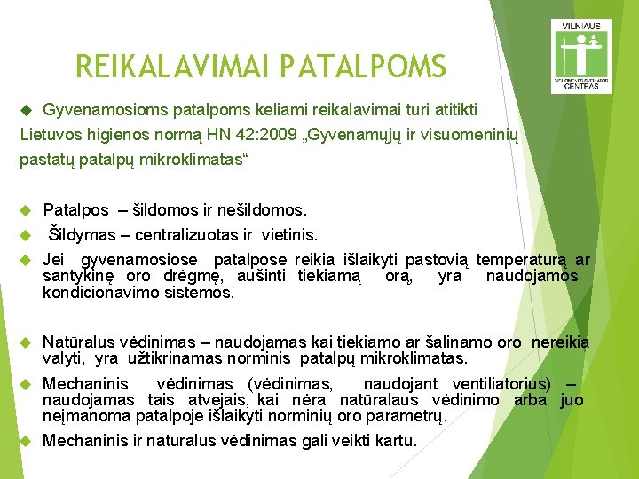 REIKALAVIMAI PATALPOMS Gyvenamosioms patalpoms keliami reikalavimai turi atitikti Lietuvos higienos normą HN 42: 2009