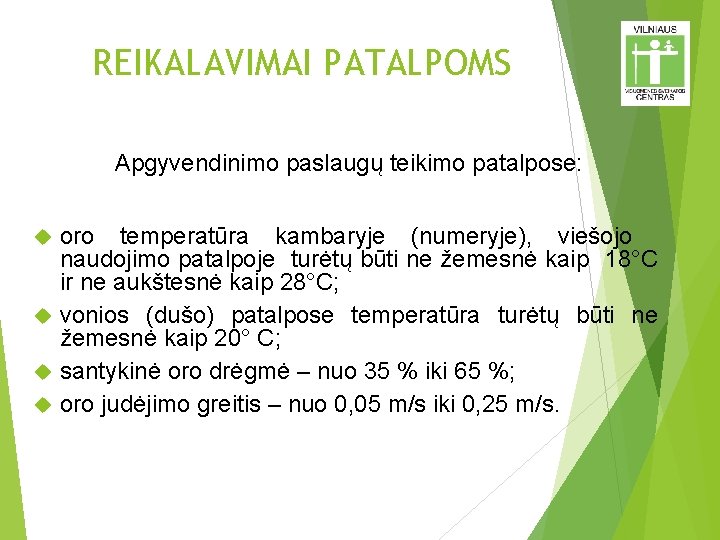 REIKALAVIMAI PATALPOMS Apgyvendinimo paslaugų teikimo patalpose: oro temperatūra kambaryje (numeryje), viešojo naudojimo patalpoje turėtų