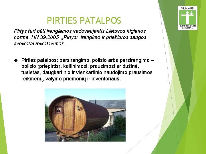 PIRTIES PATALPOS Pirtys turi būti įrengiamos vadovaujantis Lietuvos higienos norma HN 39: 2005 „Pirtys: PIRTIES PATALPOS Pirtys turi būti įrengiamos vadovaujantis Lietuvos higienos norma HN 39: 2005 „Pirtys: