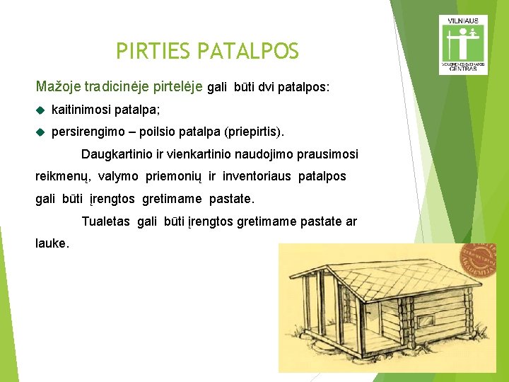 PIRTIES PATALPOS Mažoje tradicinėje pirtelėje gali būti dvi patalpos: kaitinimosi patalpa; persirengimo – poilsio