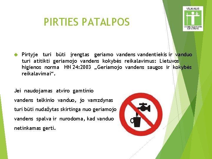 PIRTIES PATALPOS Pirtyje turi būti įrengtas geriamo vandens vandentiekis ir vanduo turi atitikti geriamojo