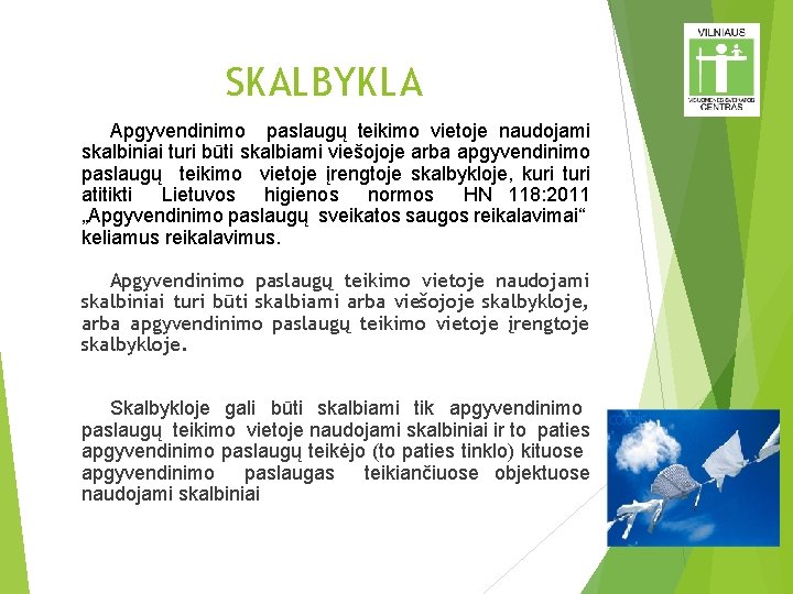 SKALBYKLA Apgyvendinimo paslaugų teikimo vietoje naudojami skalbiniai turi būti skalbiami viešojoje arba apgyvendinimo paslaugų