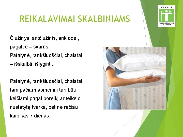 REIKALAVIMAI SKALBINIAMS Čiužinys, antčiužinis, anklodė , pagalvė – švarūs; Patalynė, rankšluoščiai, chalatai – išskalbti,