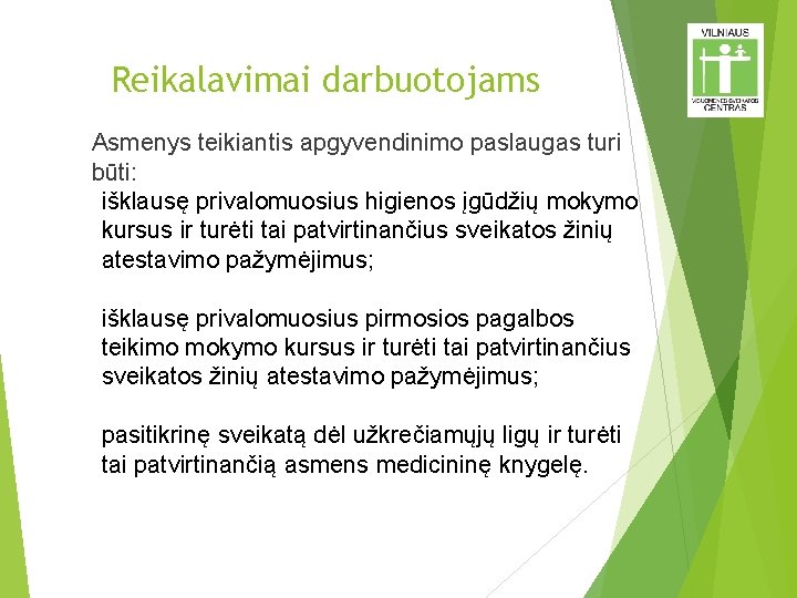 Reikalavimai darbuotojams a. b. c. Asmenys teikiantis apgyvendinimo paslaugas turi būti: išklausę privalomuosius higienos