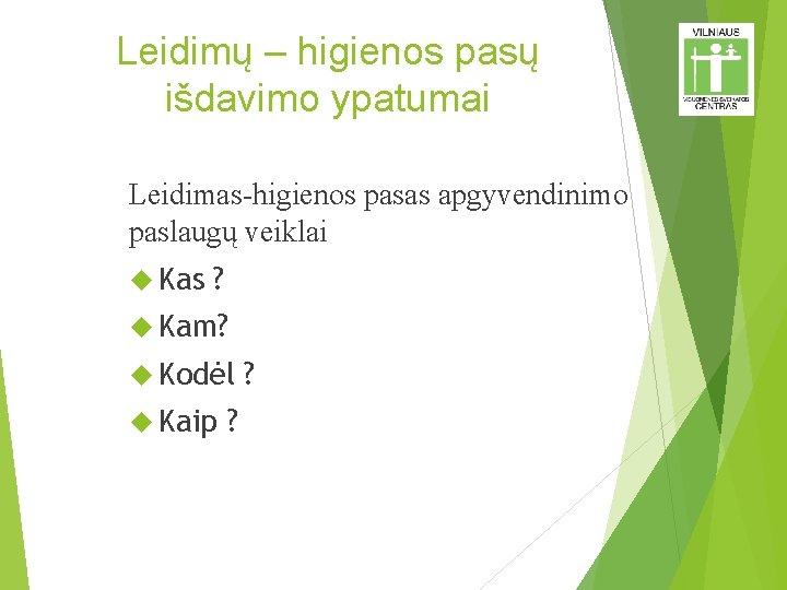 Leidimų – higienos pasų išdavimo ypatumai Leidimas-higienos pasas apgyvendinimo paslaugų veiklai Kas ? Kam?